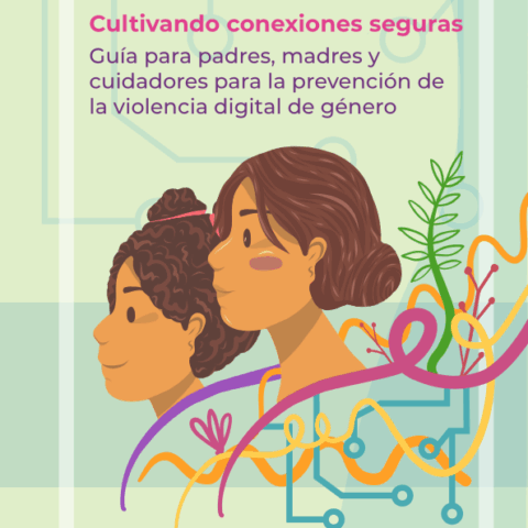 Cultivando conexiones seguras – Guía para padres, madres y cuidadores