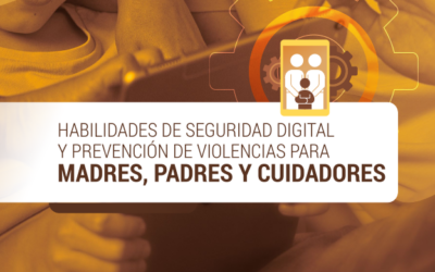 Habilidades de seguridad digital y prevención de violencias para madres, padres y cuidadores