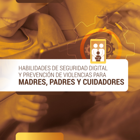 Habilidades de seguridad digital y prevención de violencias para madres, padres y cuidadores