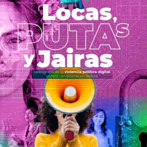 Locas, p*tas y jairas. Radiografía de la violencia política digital contra candidatas en Bolivia